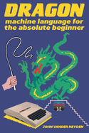 Dragon Machine Language For The Absolute Beginner
