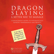 Dragon Slaying: A Better Way to Manage: A Management Model to Systematically Improve Performance and Profits - Woods, Mark