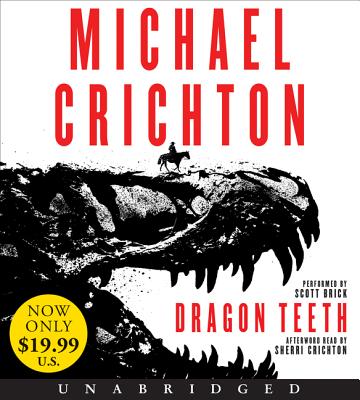 Dragon Teeth: Low Price CD - Crichton, Michael, and Brick, Scott (Read by), and Crichton, Sherri (Read by)