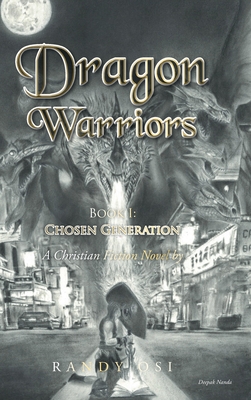 Dragon Warriors: Book 1: Chosen Generation: A Christian Fiction Novel - Osi, Randy