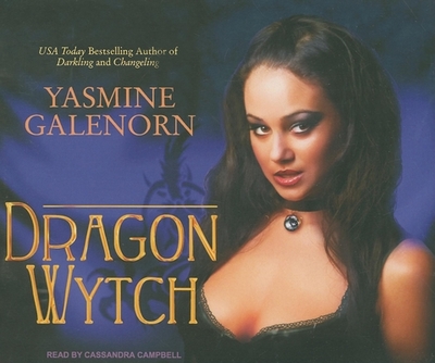 Dragon Wytch - Galenorn, Yasmine, and Campbell, Cassandra (Narrator)