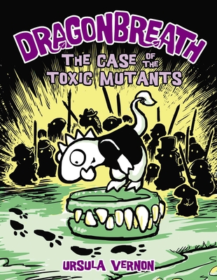 Dragonbreath #9: The Case of the Toxic Mutants - Vernon, Ursula