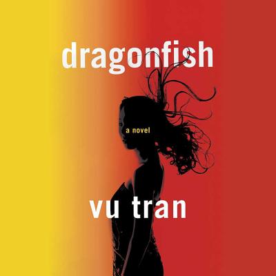 Dragonfish - Tran, Vu, and Taylorson, Tom (Read by), and Wu, Nancy (Read by)