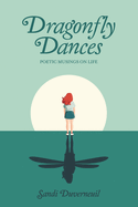 Dragonfly Dances: Poetic Musings on Life