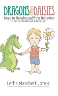 Dragons & Daisies: Keys To Resolve Baffling Behaviors In Early Childhood Education