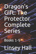 Dragon's Gift: The Protector Complete Series: Books 1 - 5