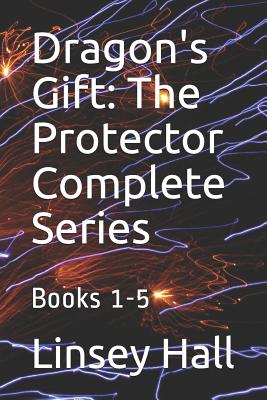 Dragon's Gift: The Protector Complete Series: Books 1 - 5 - Hall, Linsey