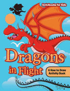 Dragons in Flight: A How to Draw Activity Book