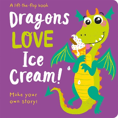 Dragons LOVE Ice Cream! - Lift-the-Flap - Wren, Georgina