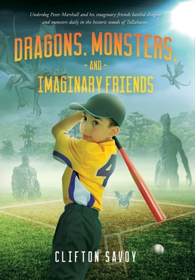 Dragons, Monsters, and Imaginary Friends: - and Peter's Field of Dreams - Savoy, Clifton F
