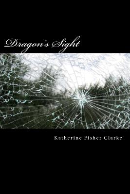 Dragon's Sight - Clarke, Katherine Fisher