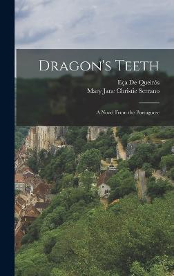 Dragon's Teeth: A Novel From the Portuguese - de Queirs, Ea, and Serrano, Mary Jane Christie