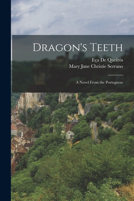 Dragon's Teeth: A Novel From the Portuguese - de Queirs, Ea, and Serrano, Mary Jane Christie