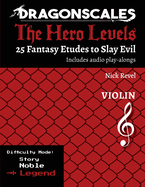 DragonScales, The Hero Levels, Violin Legend: 25 Fantasy Etudes to Slay Evil for violin, viola, and cello in multiple difficulty modes