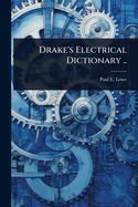 Drake's Electrical Dictionary ..