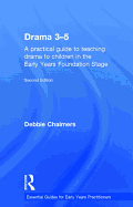Drama 3-5: A Practical Guide to Teaching Drama to Children in the Early Years Foundation Stage