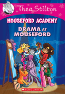 Drama at Mouseford (Thea Stilton Mouseford Academy #1): A Geronimo Stilton Adventure Volume 1