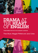 Drama at the Heart of English: Transforming Practice in the Secondary Classroom