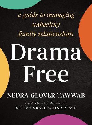 Drama Free: A Guide to Managing Unhealthy Family Relationships - Tawwab, Nedra Glover
