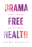 Drama-Free Health: Secrets to Sustaining Long-Term Wellness