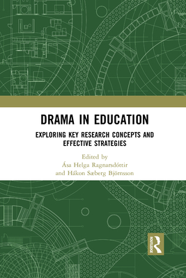 Drama in Education: Exploring Key Research Concepts and Effective Strategies - Ragnarsdttir, sa Helga (Editor), and Bjrnsson, Hkon Sberg (Editor)