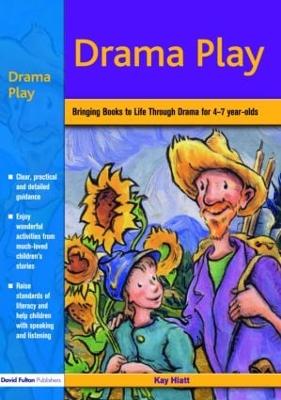 Drama Play: Bringing Books to Life Through Drama in the Early Years - Hiatt, Kay