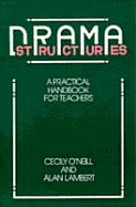 Drama Structures: A Practical Handbook for Teachers - O'Neill, Cecily, and Lambert, Alan