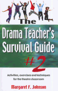Drama Teacher's Survival Guide II: A Complete Toolkit for Theatre Arts