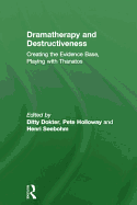 Dramatherapy and Destructiveness: Creating the Evidence Base, Playing with Thanatos