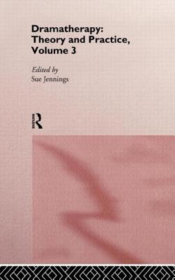 Dramatherapy: Theory and Practice, Volume 3 - Jennings, Sue (Editor)