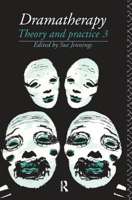 Dramatherapy: Theory and Practice, Volume 3 - Jennings, Sue (Editor)