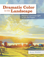 Dramatic Color in the Landscape: Painting Land and Light in Oil and Pastel