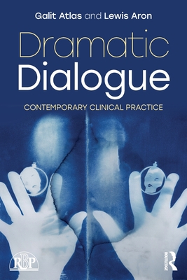 Dramatic Dialogue: Contemporary Clinical Practice - Atlas, Galit, and Aron, Lewis