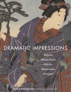 Dramatic Impressions: Japanese Theatre Prints from the Gilbert Luber Collection