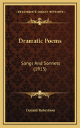 Dramatic Poems: Songs and Sonnets (1915)