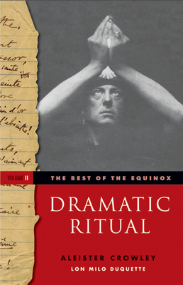 Dramatic Ritual: Best of the Equinox, Volume II - Crowley, Aleister, and DuQuette, Lon Milo (Introduction by)