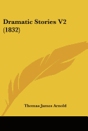 Dramatic Stories V2 (1832) - Arnold, Thomas James