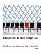 Dramatic Works of Daniel Bedinger Lucas