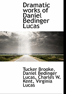 Dramatic Works of Daniel Bedinger Lucas