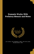 Dramatic Works; With Prefatory Memoir and Notes