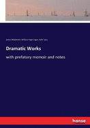 Dramatic Works: with prefatory memoir and notes