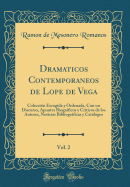 Dramaticos Contemporaneos de Lope de Vega, Vol. 2: Coleccin Escogida y Ordenada, Con Un Discurso, Apuntes Biogrficos y Crticos de Los Autores, Noticias Bibliogrficas y Catlogos (Classic Reprint)