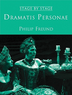 Dramatis Personae: The Rise of Medieval and Renaissance Theatre - Freund, Philip