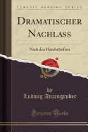 Dramatischer Nachlass Nach Den Handschriften (Classic Reprint)