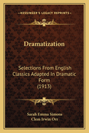 Dramatization: Selections from English Classics Adapted in Dramatic Form (1913)