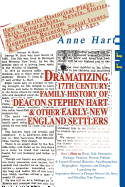 Dramatizing 17th Century Family History of Deacon Stephen Hart & Other Early New England Settlers: How to Write Historical Plays, Skits, Biographies, Novels, Stories, or Monologues from Genealogy Records, Social Issues, & Current Events for All Ages
