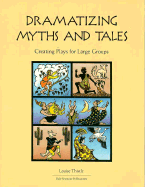 Dramatizing Myths and Tales: Creating Plays for Large Groups
