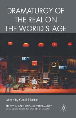 Dramaturgy of the Real on the World Stage - Martin, C (Editor)