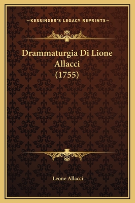 Drammaturgia Di Lione Allacci (1755) - Allacci, Leone