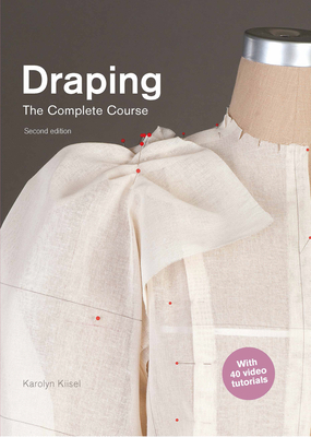Draping: The Complete Course: Second Edition - Kiisel, Karolyn
